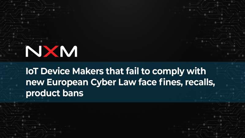 IoT Device Makers that fail to comply with new European Cyber Law face fines, recalls, product bans